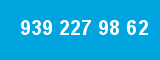 939 227 98 62 939 227 98 62